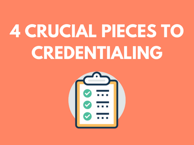 4 CRUCIAL PIECES TO CREDENTIALING